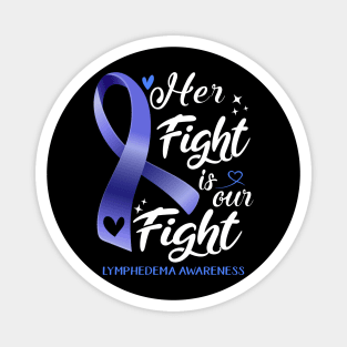 Lymphedema Awareness HER FIGHT IS OUR FIGHT Magnet